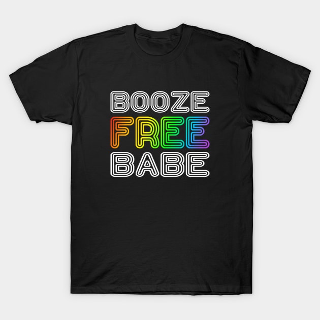 Booze Free Babe T-Shirt by FrootcakeDesigns